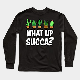 Funny Succulent T-Shirt What Up Succa Cactus Shirt Gifts Long Sleeve T-Shirt